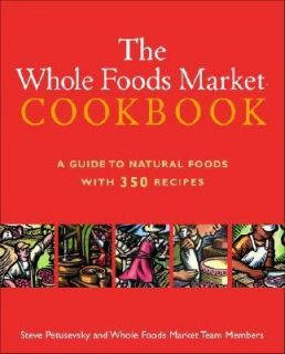 The Whole Foods Market Cookbook A Guide to Natural Foods with 350 