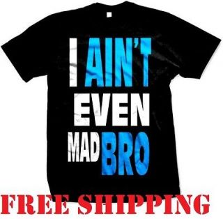   AINT EVEN MAD Funny T Shirt size S to 2XL Jersey Shore u bro Pauly D