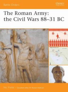The Roman Army The Civil Wars, 88 31 BC by Nic Fields and Duncan 