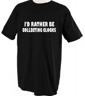 rather be collecting clocks tshirt tee shirt more