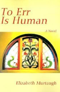To Err Is Human A Novel by Elizabeth Murtaugh 2001, Paperback