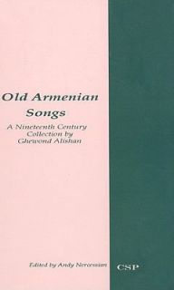 Old Armenian Songs A Nineteenth Century Collection by Ghewond Alishan 