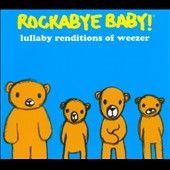 Rockabye Baby Lullaby Renditions of Weezer by Rockabye Baby CD, Feb 