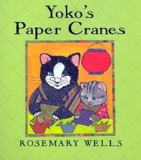 Yokos Paper Cranes by Rosemary Wells 2001, Hardcover