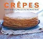 Crepes Sweet & Savory Recipes for the Home Cook, Lou Seibert Pappas 