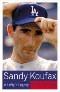 Sandy Koufax A Leftys Legacy by Jane Leavy 2002, Hardcover