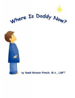 Where Is Daddy Now by M. A. Randi Rotwein Pivnick 2007, Paperback 