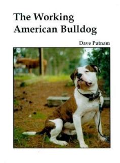 The Working American Bulldog by Dave J. Putnam 1999, Hardcover