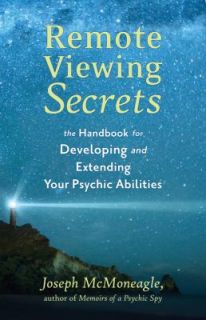 Remote Viewing Secrets The Handbook for Developing and Extending Your 