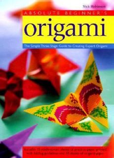 Absolute Beginners Origami The Simple Three Stage Guide to Creating 