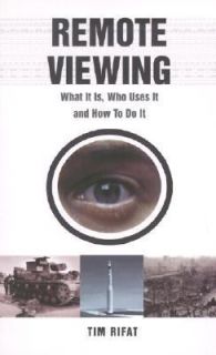 Remote Viewing What It Is, Who Uses It and How to Do It by Tim Rifat 