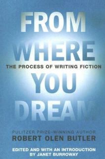 From Where You Dream The Process of Writing Fiction by Robert Olen 