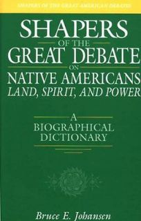 Shapers of the Great Debate on Native Americans   Land, Spirit, and 