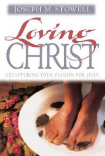 Loving Christ by Joseph M. Stowell 2000, Hardcover