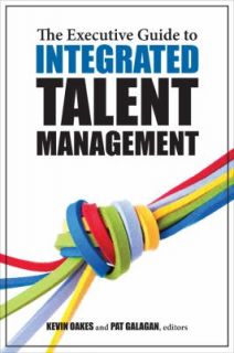The Executive Guide to Integrated Talent Management 2011, Paperback 