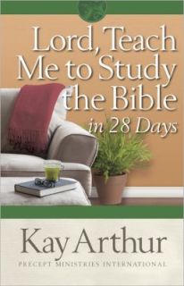 Lord, Teach Me to Study the Bible in 28 Days by Kay Arthur 2008 