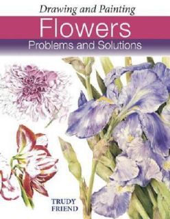   Flowers Problems and Solutions by Trudy Friend 2007, Paperback