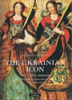 Ukrainian Icon from 11th 18th Centuries From Byzantine Sources to the 
