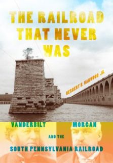 The Railroad That Never Was Vanderbilt, Morgan, and the South 