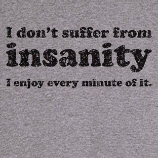 don t suffer from insanity funny novelty t shirt