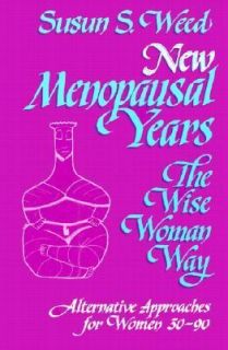 New Menopausal Years The Wise Woman Way, Alternative Approaches for 