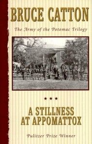 STILLNESS AT APPOMATTOX by Bruce Catton 1953 BCE