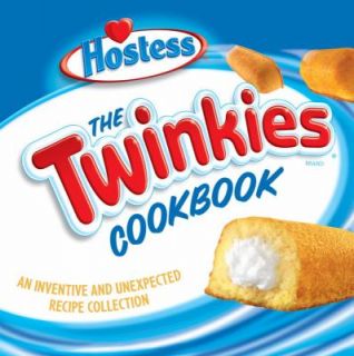The Twinkies Cookbook An Inventive and Unexpected Recipe Collection by 
