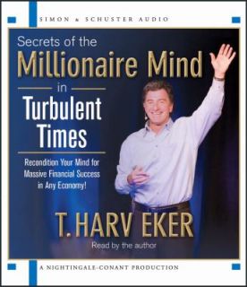 Secrets of the Millionaire Mind in Turbulent Times by T. Harv Eker 