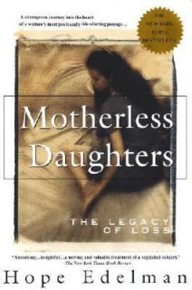 Motherless Daughters The Legacy of Loss by Hope Edelman 1995 