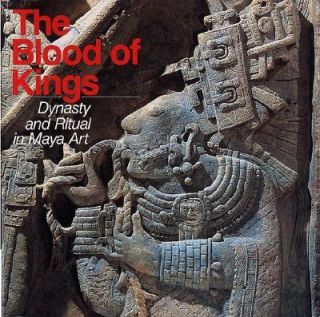 The Blood of Kings Dynasty and Ritual in Maya Art by Linda Schele and 