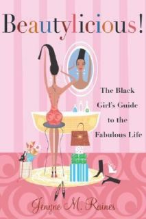 Beautylicious The Black Girls Guide to the Fabulous Life by Jenyne M 