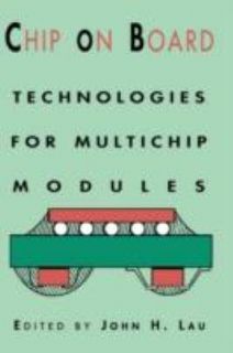 Chip on Board Technology for Multichip Modules by John H. Lau 1994 