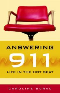 Answering 911 Life in the Hot Seat by Carolina Burau 2006, Hardcover 
