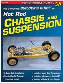The Complete Builders Guide to Hot Rod Chassis and Suspensions by 