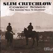 Cowboy Songs Crooked Trail Holbrook by Slim Critchlow CD, May 1999 