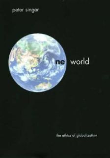 One World The Ethics of Globalization by Peter Singer 2002, Hardcover 