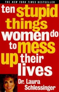 Ten Stupid Things Women Do to Mess up Their Lives by Laura 