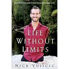 Life Without Limits  Inspiration for a Ridiculously Good Life by Nick 