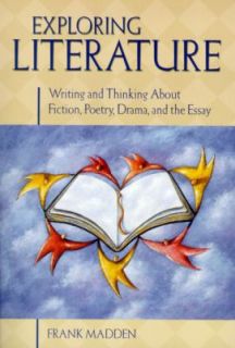 Exploring Literature Writing and Thinking About Fiction, Poetry, Drama 
