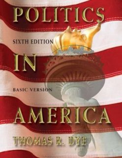 Politics in America, Basic Version by Thomas R. Dye 2004, Paperback 