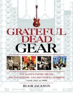 Grateful Dead Gear The Bands Instruments, Sound Systems, and 