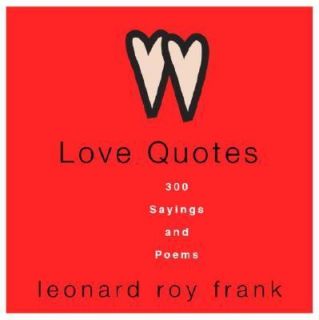 Love Quotes 300 Sayings and Poems by Leonard Roy Frank 2005, Hardcover 