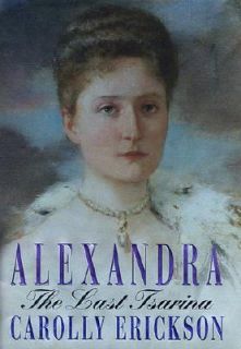 Alexandra The Last Tsarina by Carolly Erickson 2001, Hardcover 