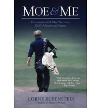 Moe & Me Encounters with Moe Norman Golfs Mysterious Genius Lorne 