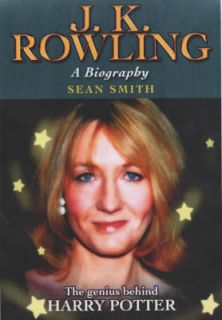 Sean Smith J.K.Rowling A Biography   The Genius Behind Harry Potter 