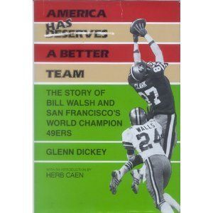   Has a Better Team The Story of Bill Walsh and SFs World Champion 49ers