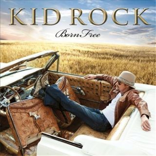  Born Free by Kid Rock CD SEALED New