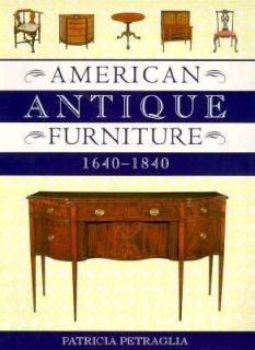 American Antique Furniture, 1640 1840 by Patricia P. Petraglia 1995 