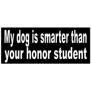 Bumper Sticker Funny Vinyl My Dog Smarter Than Honor