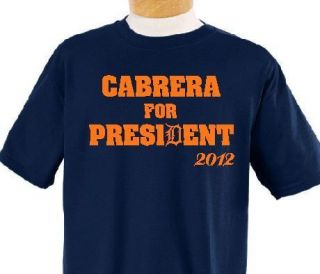 Cabrera for President 2012 Miguel Cabrera T Shirt Detroit Tigers 